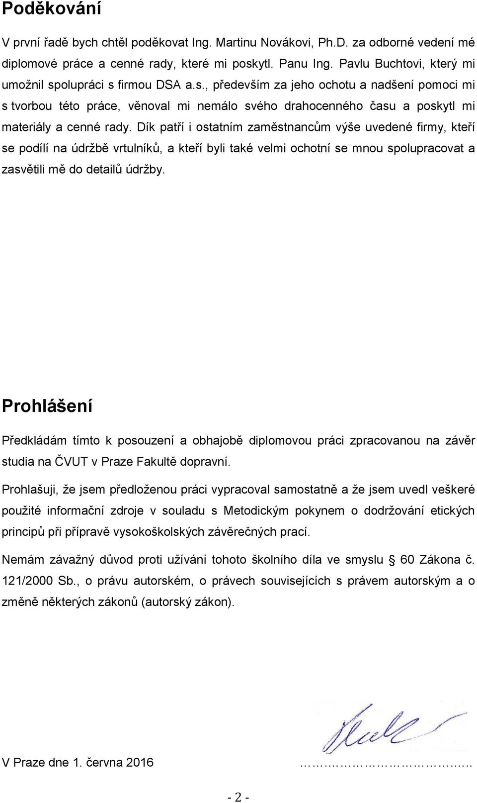 Dík patří i ostatním zaměstnancům výše uvedené firmy, kteří se podílí na údržbě vrtulníků, a kteří byli také velmi ochotní se mnou spolupracovat a zasvětili mě do detailů údržby.