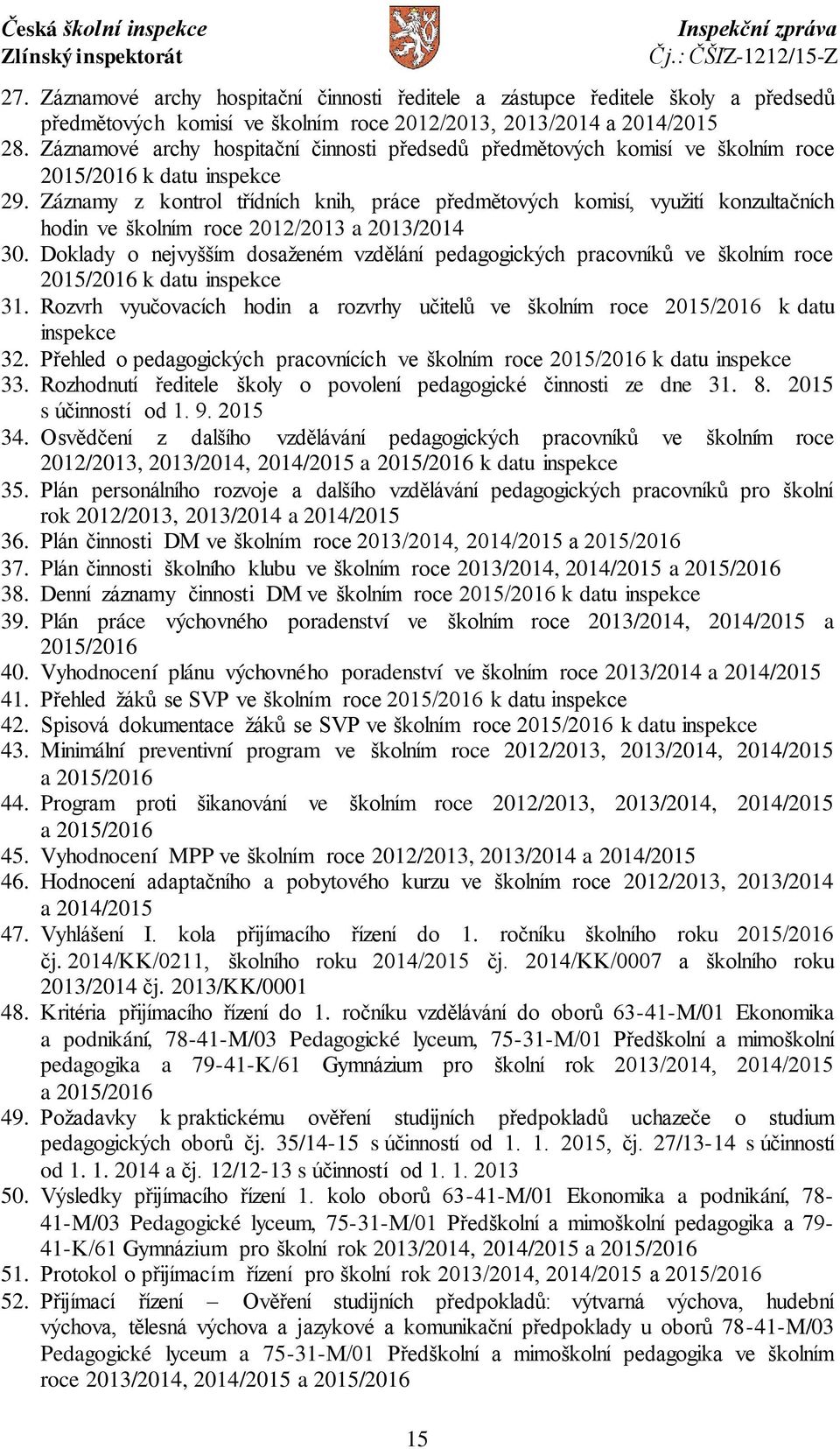 Záznamy z kontrol třídních knih, práce předmětových komisí, využití konzultačních hodin ve školním roce 2012/2013 a 2013/2014 30.