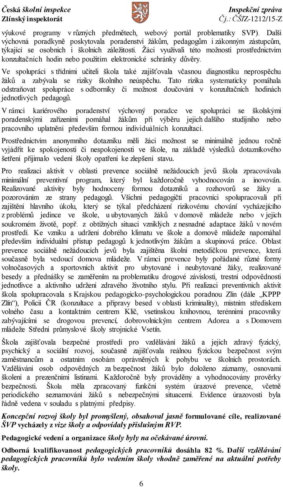 Žáci využívali této možnosti prostřednictvím konzultačních hodin nebo použitím elektronické schránky důvěry.