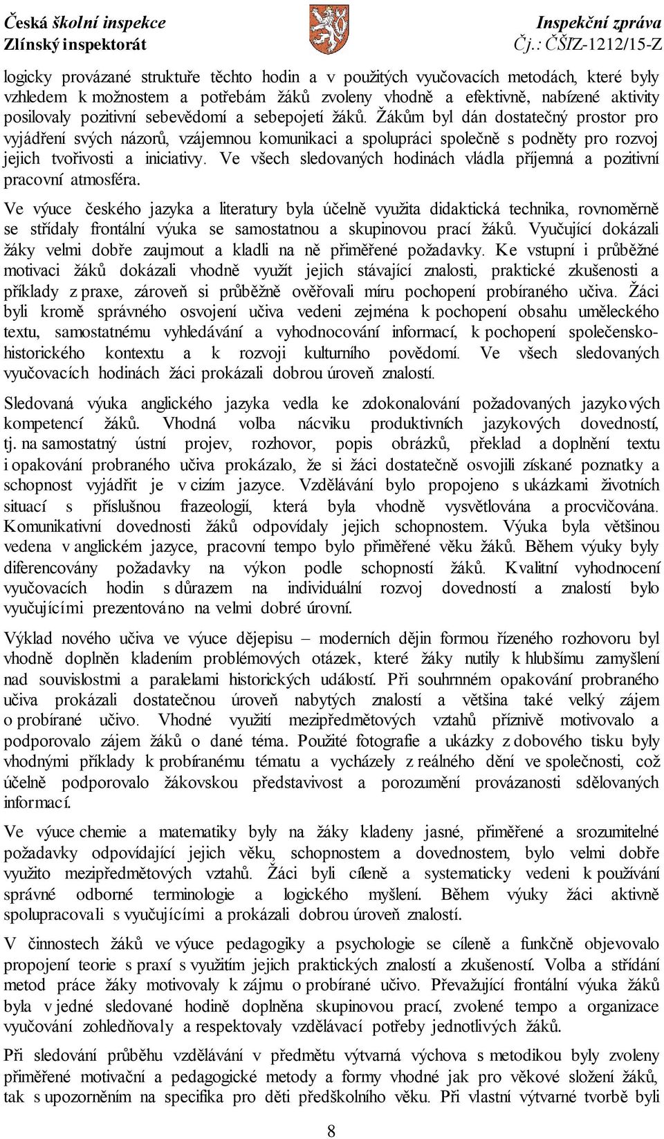 Ve všech sledovaných hodinách vládla příjemná a pozitivní pracovní atmosféra.