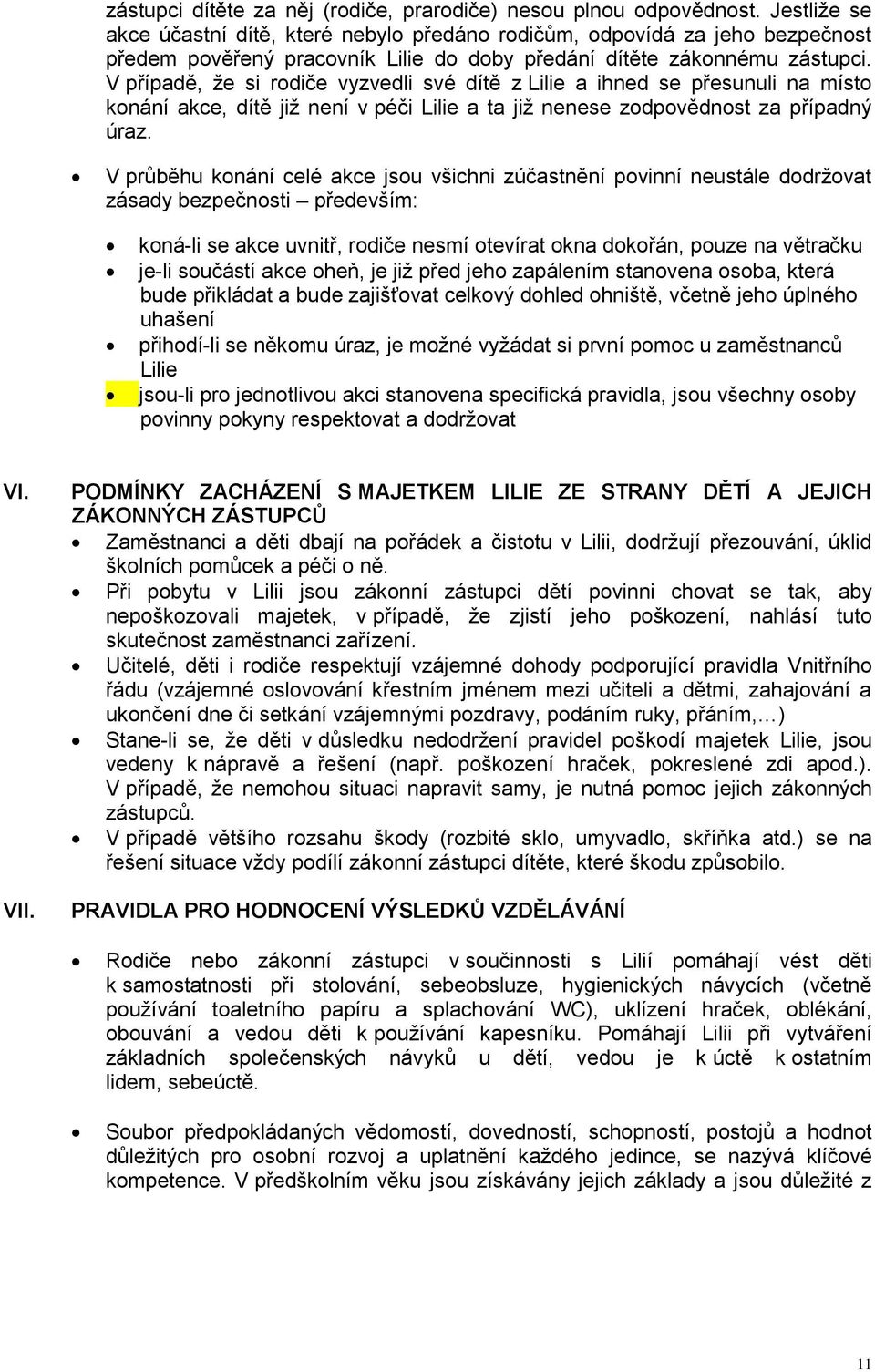 V případě, že si rodiče vyzvedli své dítě z Lilie a ihned se přesunuli na místo konání akce, dítě již není v péči Lilie a ta již nenese zodpovědnost za případný úraz.