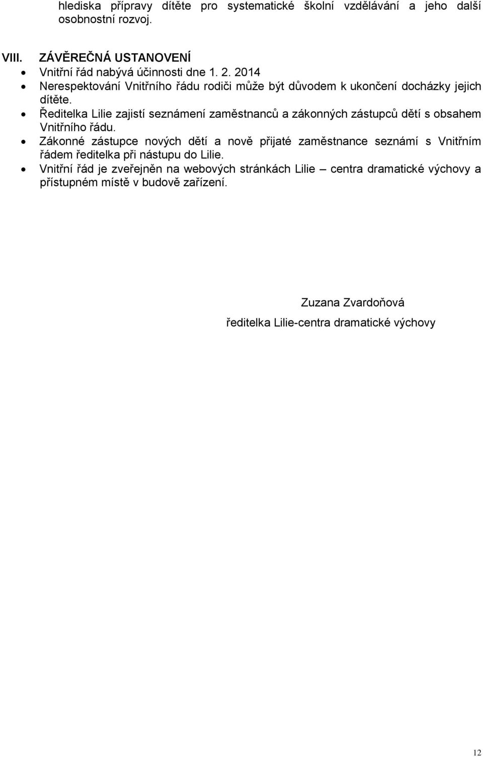 Ředitelka Lilie zajistí seznámení zaměstnanců a zákonných zástupců dětí s obsahem Vnitřního řádu.