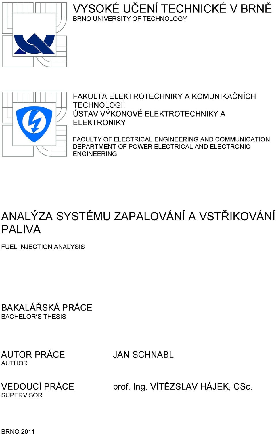 ELECTRICAL AND ELECTRONIC ENGINEERING ANALÝZA SYSTÉMU ZAPALOVÁNÍ A VSTŘIKOVÁNÍ PALIVA FUEL INJECTION ANALYSIS