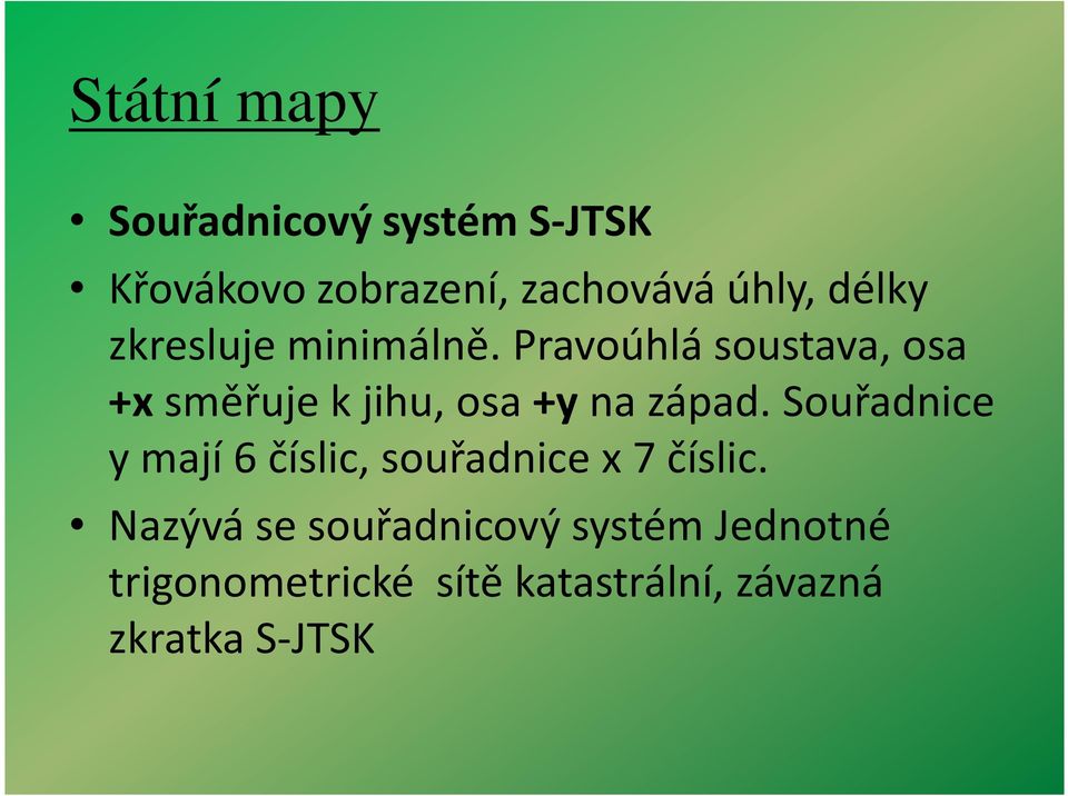 Pravoúhlá soustava, osa +x směřuje k jihu, osa +y na západ.