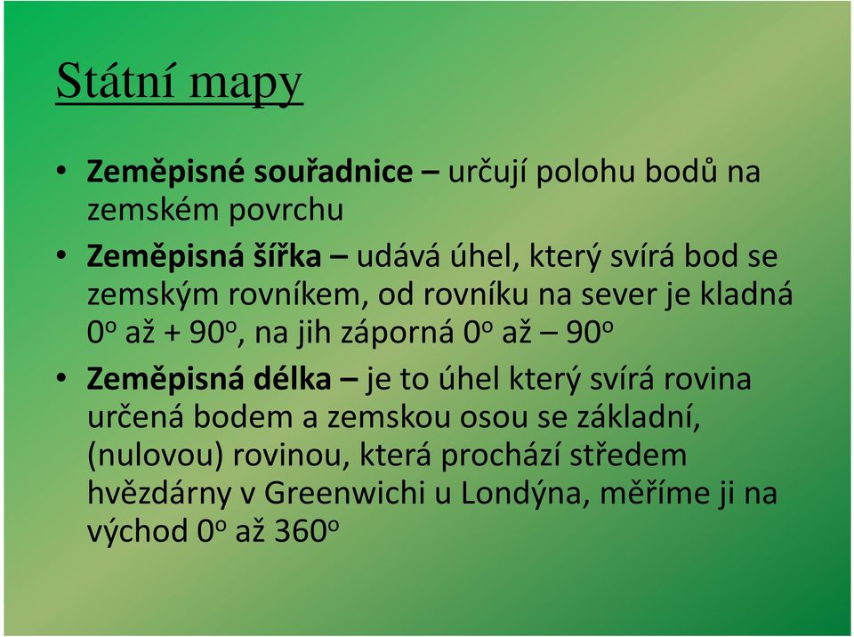 90 o Zeměpisná délka je to úhel který svírá rovina určená bodem a zemskou osou se základní,