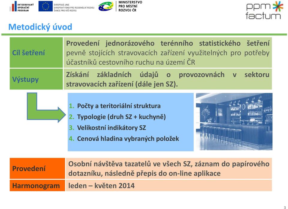 zařízení(dále jen SZ). 1. Počty a teritoriální struktura 2. Typologie (druh SZ + kuchyně) 3. Velikostní indikátory SZ 4.