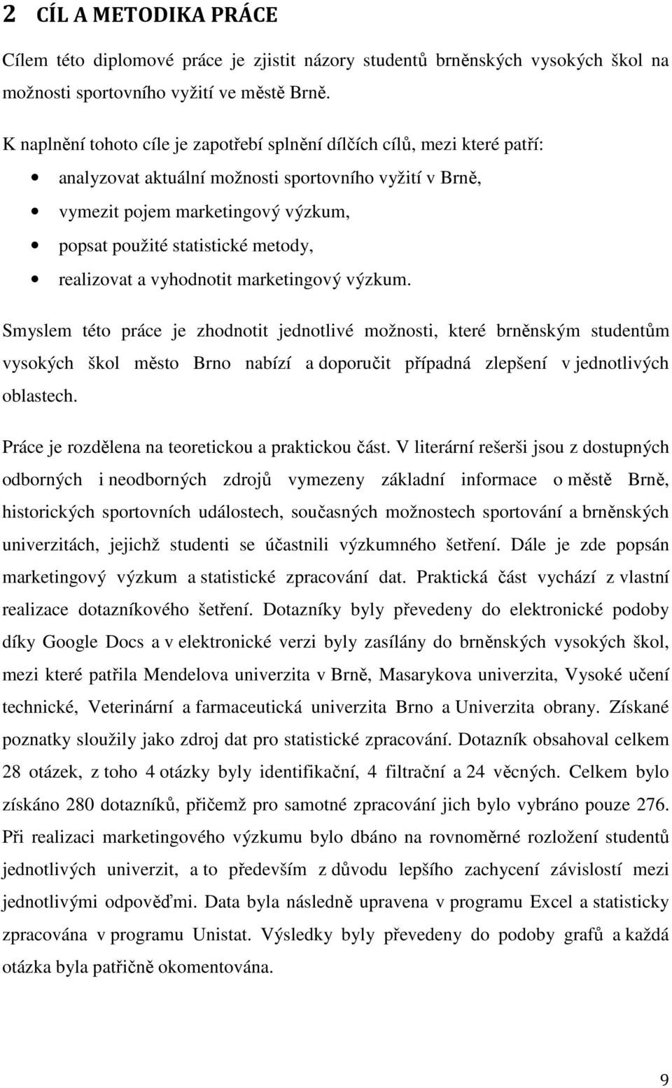metody, realizovat a vyhodnotit marketingový výzkum.