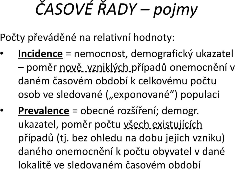 populaci Prevalence = obecné rozšíření; demogr. ukazatel, poměr počtu všech existujících případů (tj.