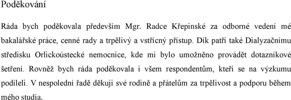 Dík patří také Dialyzačnímu středisku Orlickoústecké nemocnice, kde mi bylo umožněno provádět dotazníkové