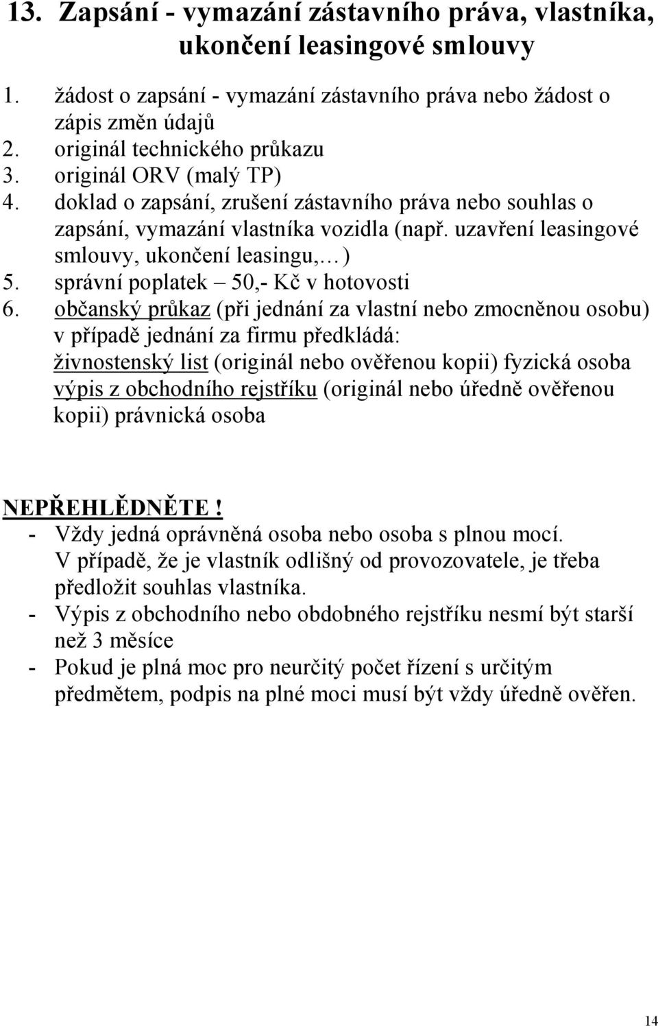 doklad o zapsání, zrušení zástavního práva nebo souhlas o zapsání, vymazání vlastníka vozidla (např.