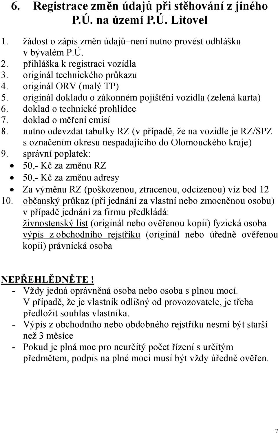 doklad o technické prohlídce 7. doklad o měření emisí 8.