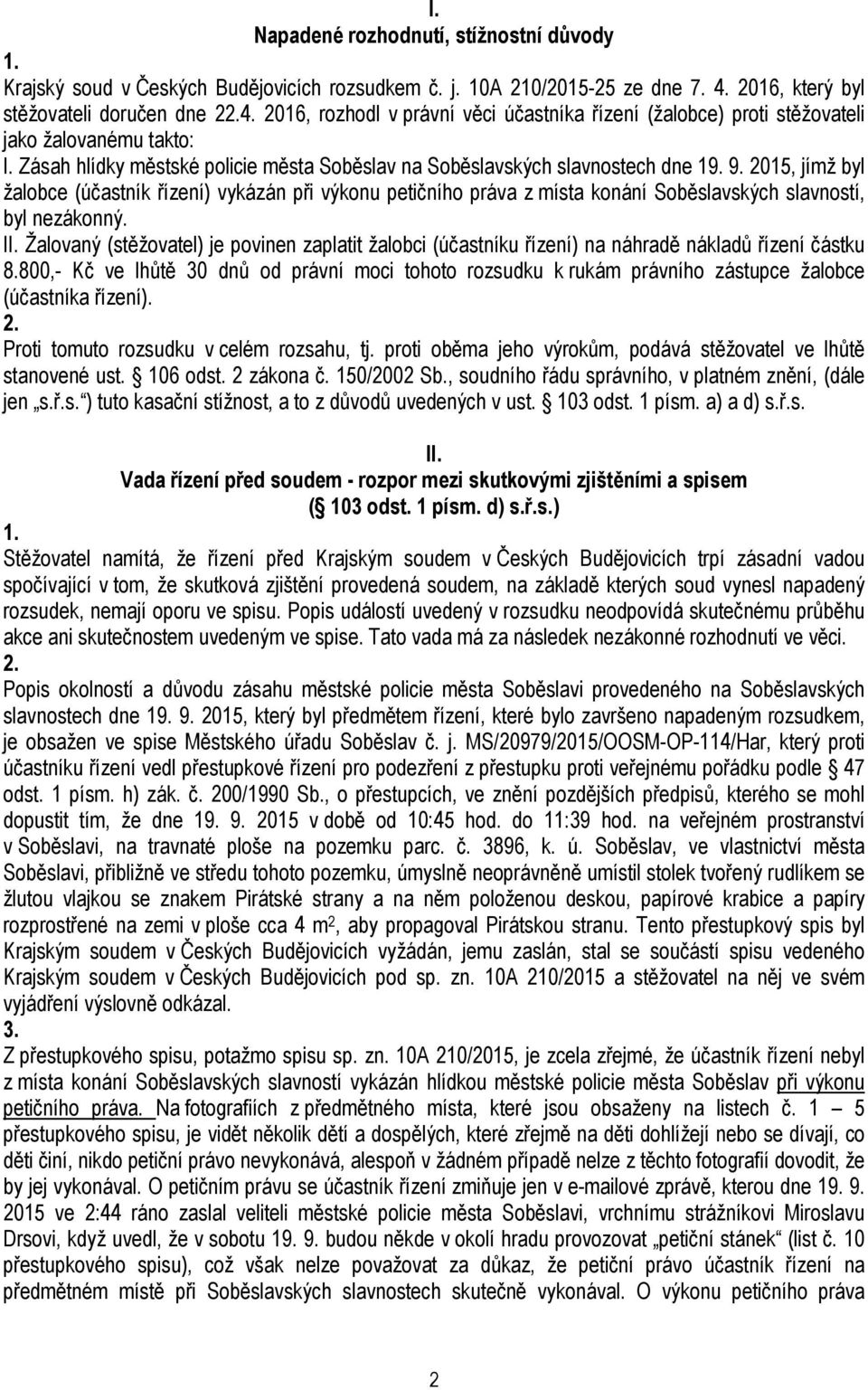 2015, jímž byl žalobce (účastník řízení) vykázán při výkonu petičního práva z místa konání Soběslavských slavností, byl nezákonný. II.