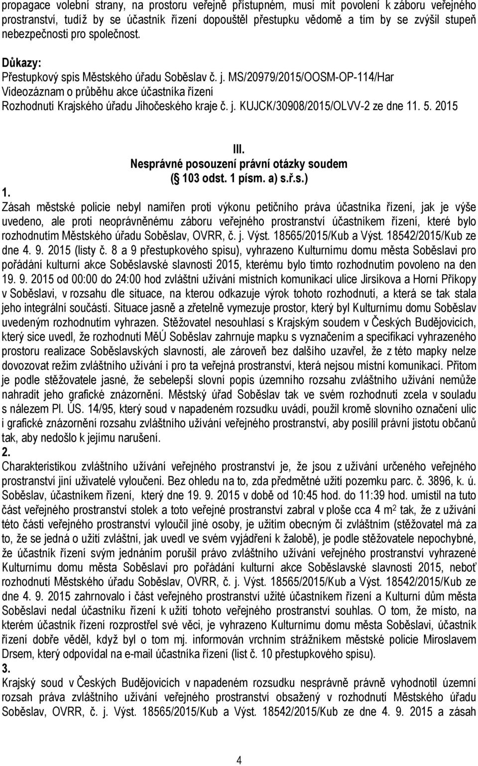 MS/20979/2015/OOSM-OP-114/Har Videozáznam o průběhu akce účastníka řízení Rozhodnutí Krajského úřadu Jihočeského kraje č. j. KUJCK/30908/2015/OLVV-2 ze dne 1 5. 2015 III.