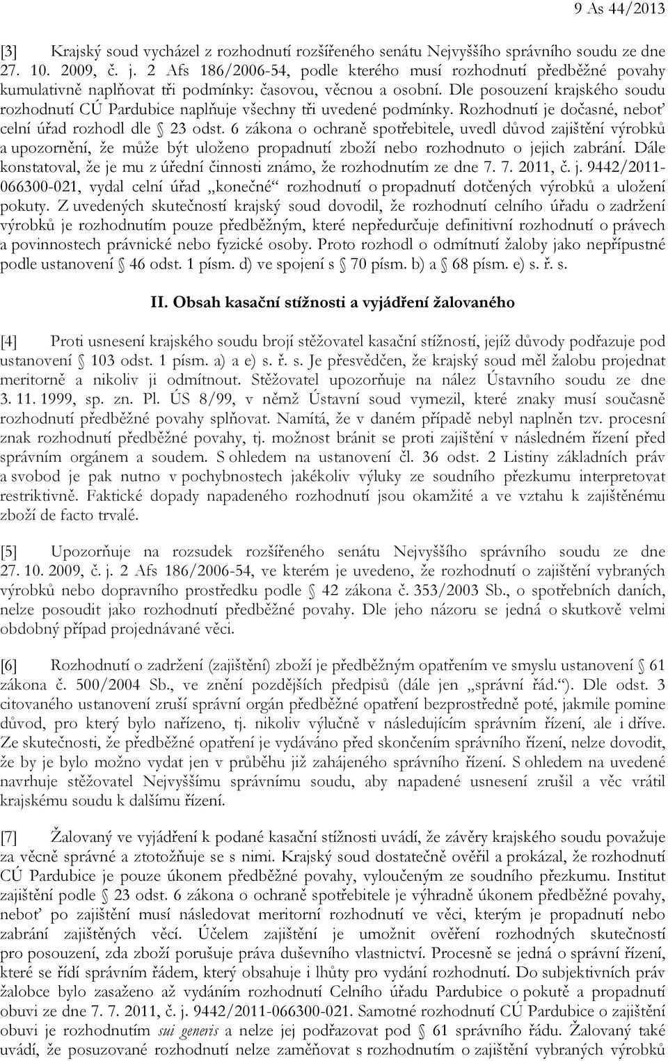 Dle posouzení krajského soudu rozhodnutí CÚ Pardubice naplňuje všechny tři uvedené podmínky. Rozhodnutí je dočasné, neboť celní úřad rozhodl dle 23 odst.