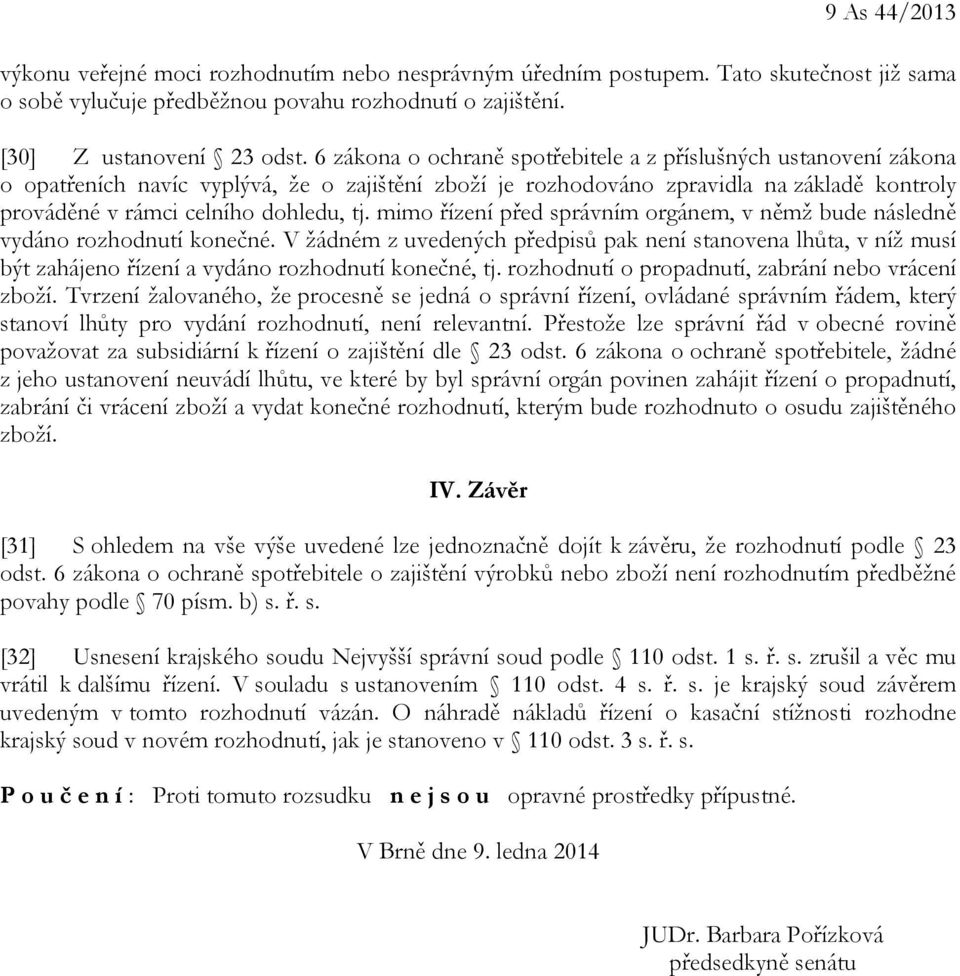 mimo řízení před správním orgánem, v němž bude následně vydáno rozhodnutí konečné.