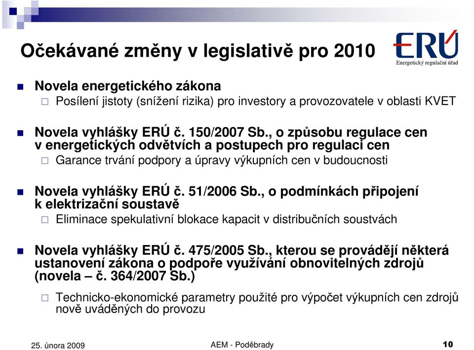 , o podmínkách připojení k elektrizační soustavě Eliminace spekulativní blokace kapacit v distribučních soustvách Novela vyhlášky ERÚ č. 475/2005 Sb.