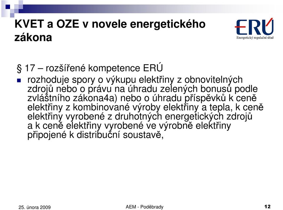 příspěvků k ceně elektřiny z kombinované výroby elektřiny a tepla, k ceně elektřiny vyrobené z druhotných