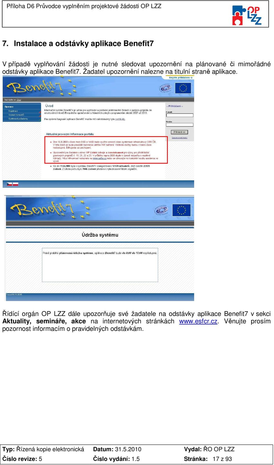 Řídící orgán OP LZZ dále upozorňuje své žadatele na odstávky aplikace Benefit7 v sekci Aktuality, semináře, akce na