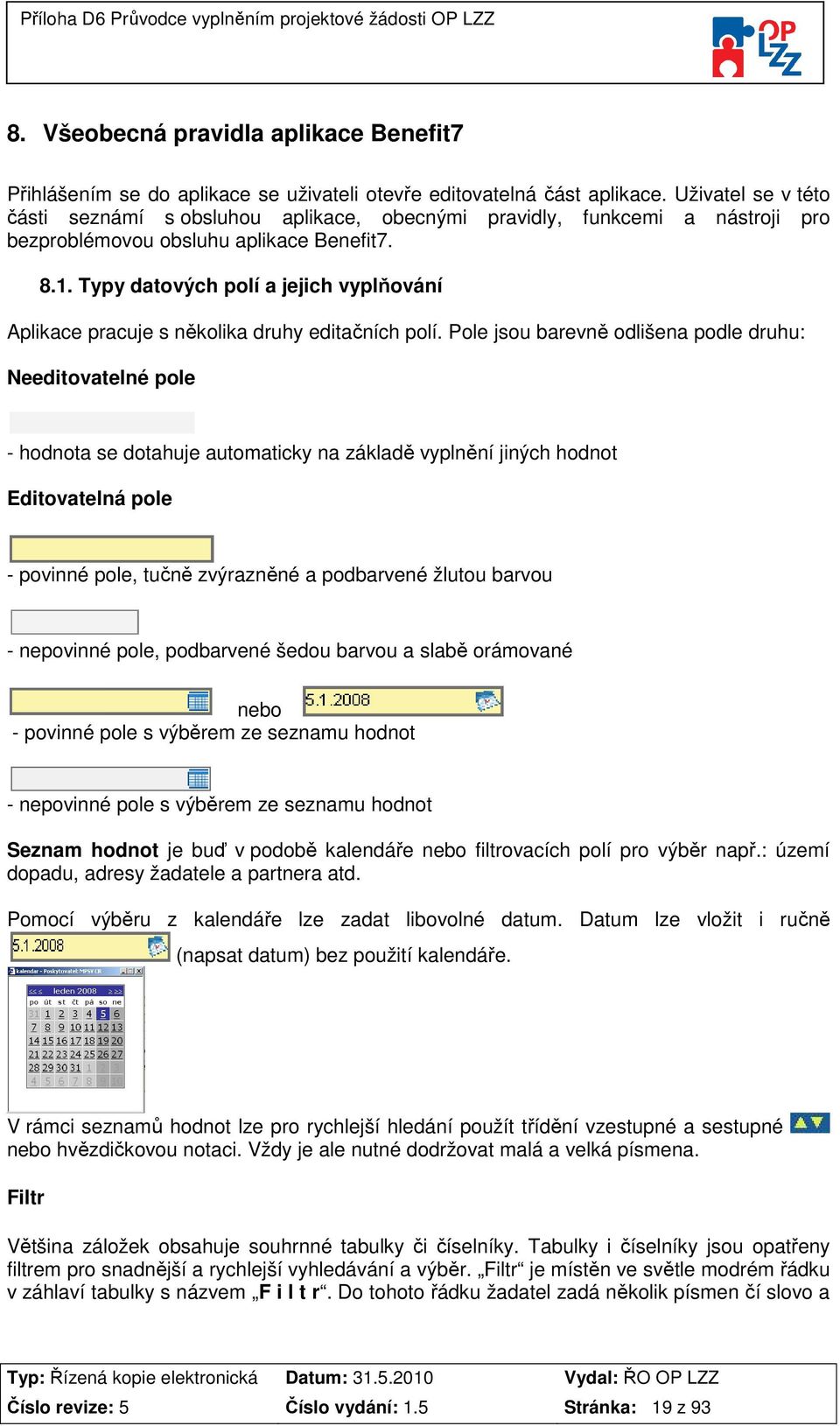 Typy datových polí a jejich vyplňování Aplikace pracuje s několika druhy editačních polí.