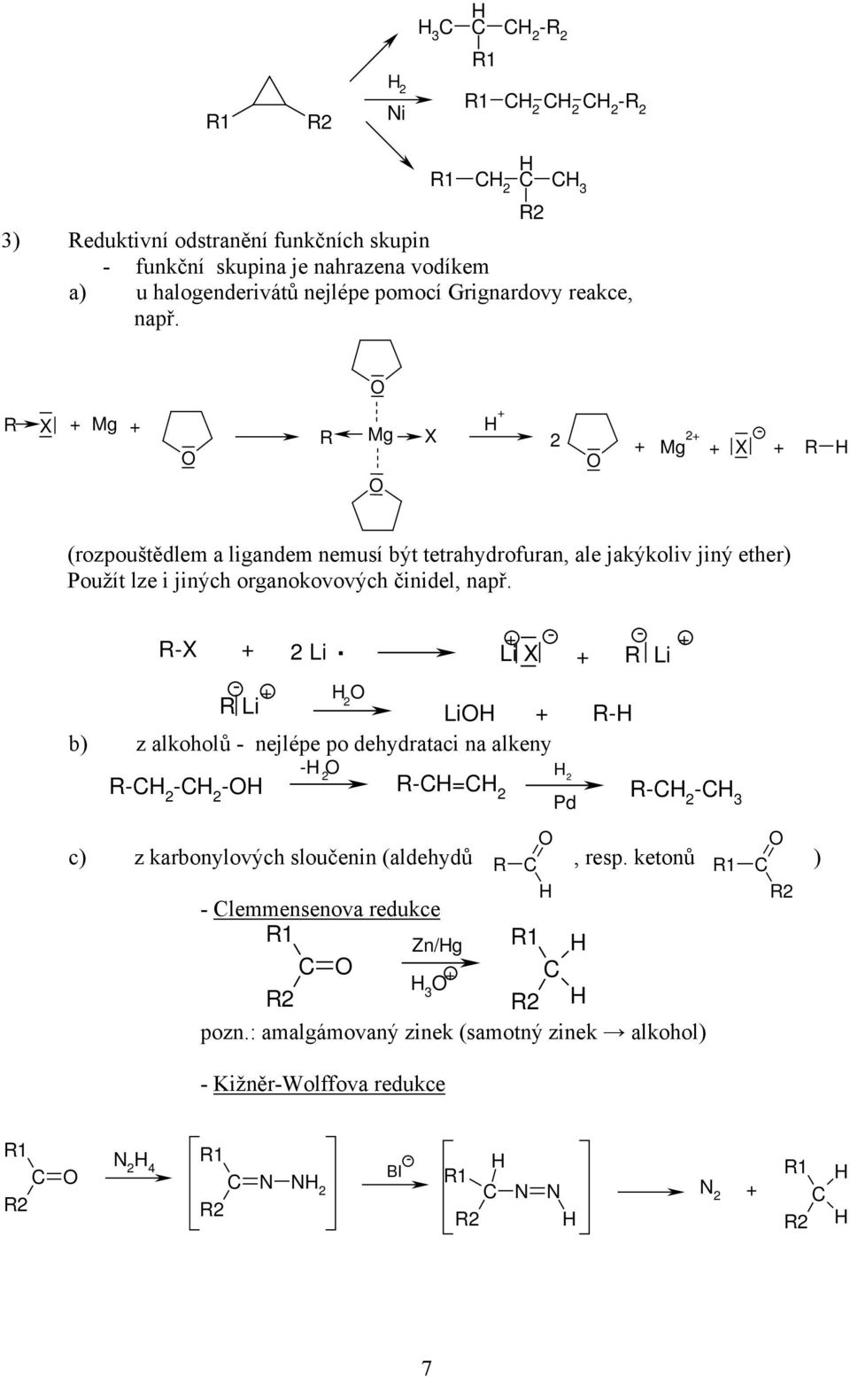 organokovových činidel, např X Li Li X Li Li Li b) z alkoholů nejlépe po dehydrataci na alkeny = Pd c) z karbonylových sloučenin