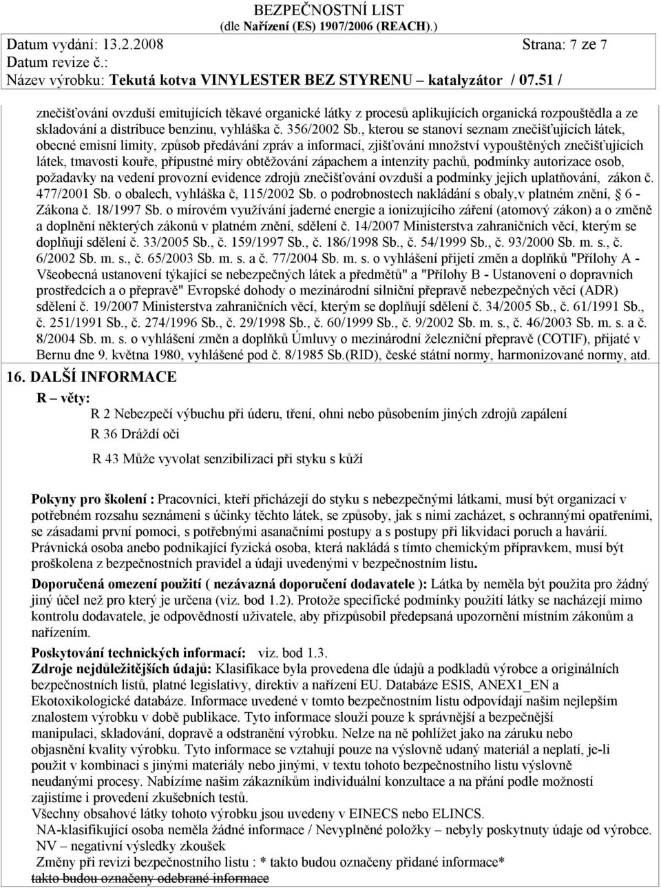 , kterou se stanoví seznam znečišťujících látek, obecné emisní limity, způsob předávání zpráv a informací, zjišťování množství vypouštěných znečišťujících látek, tmavosti kouře, přípustné míry