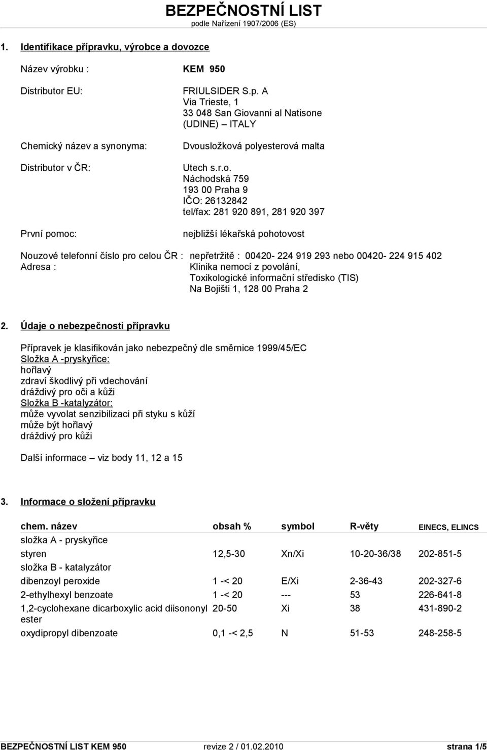 915 402 Adresa : Klinika nemocí z povolání, Toxikologické informační středisko (TIS) Na Bojišti 1, 128 00 Praha 2 2.