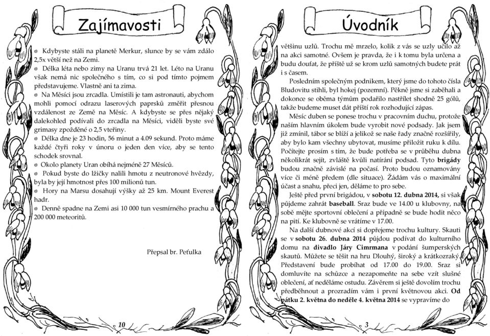 Pro o m m k ž č ř rok v ú oru o j víc, o cho k rov. ko o r o íh jm ě 27 Mě íců. Poku o ž čk hmo u z u ro ov hvěz, j jí hmo o ř 00 m o ů u. or M r u o hují výšk ž 25 km. Mou Ev r h r.