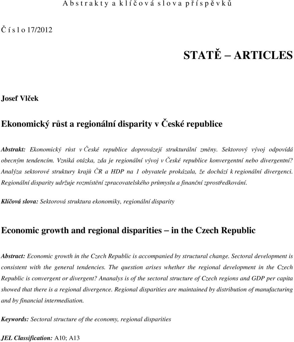 Analýza sektorové struktury krajů ČR a HDP na 1 obyvatele prokázala, že dochází k regionální divergenci. Regionální disparity udržuje rozmístění zpracovatelského průmyslu a finanční zprostředkování.