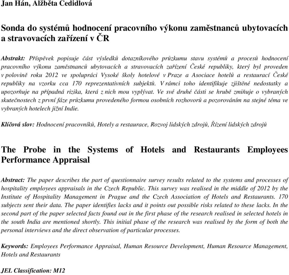 Asociace hotelů a restaurací České republiky na vzorku cca 170 reprezentativních subjektů. V rámci toho identifikuje zjištěné nedostatky a upozorňuje na případná rizika, která z nich mou vyplývat.