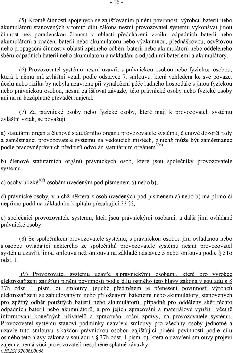 zpětného odběru baterií nebo akumulátorů nebo odděleného sběru odpadních baterií nebo akumulátorů a nakládání s odpadními bateriemi a akumulátory.