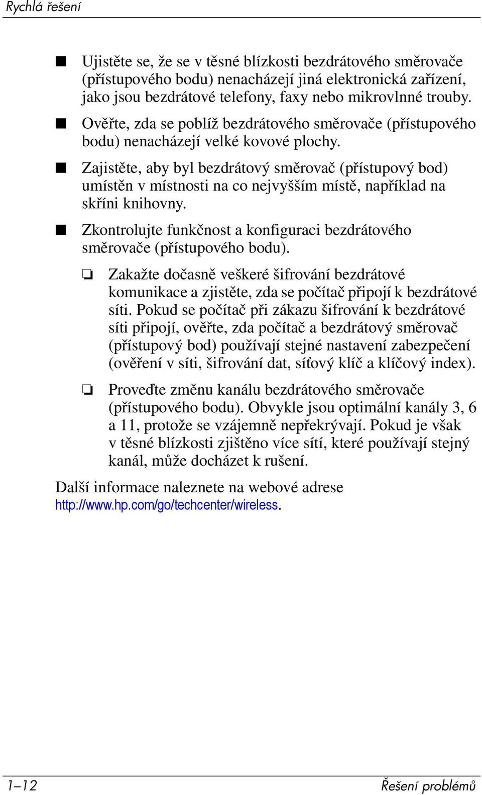 Zajistěte, aby byl bezdrátový směrovač (přístupový bod) umístěn v místnosti na co nejvyšším místě, například na skříni knihovny.