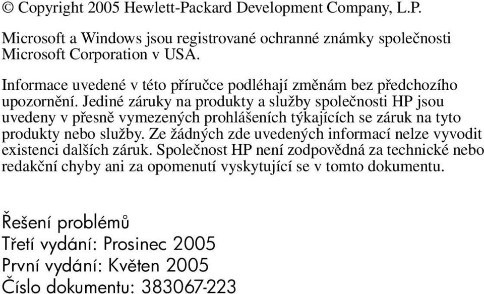 Jediné záruky na produkty a služby společnosti HP jsou uvedeny v přesně vymezených prohlášeních týkajících se záruk na tyto produkty nebo služby.