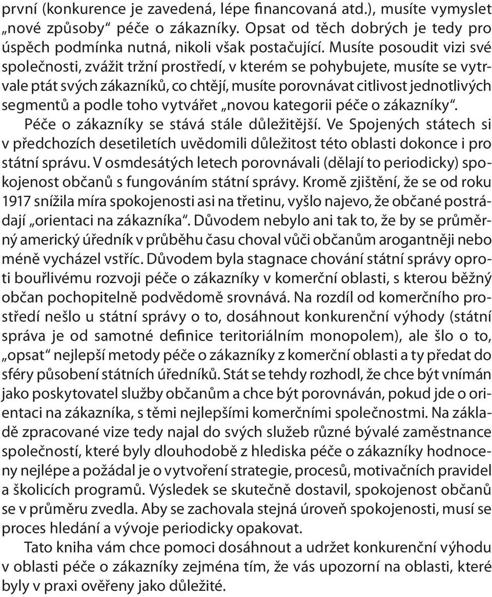 toho vytvářet novou kategorii péče o zákazníky. Péče o zákazníky se stává stále důležitější.