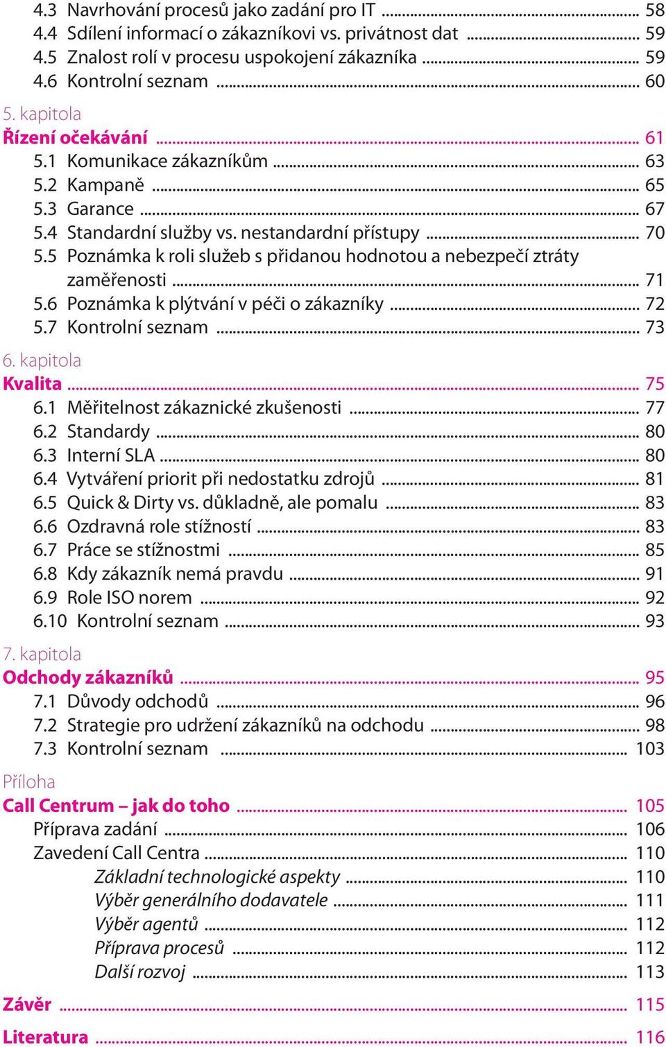 5 Poznámka k roli služeb s přidanou hodnotou a nebezpečí ztráty zaměřenosti... 71 5.6 Poznámka k plýtvání v péči o zákazníky... 72 5.7 Kontrolní seznam... 73 6. kapitola Kvalita... 75 6.