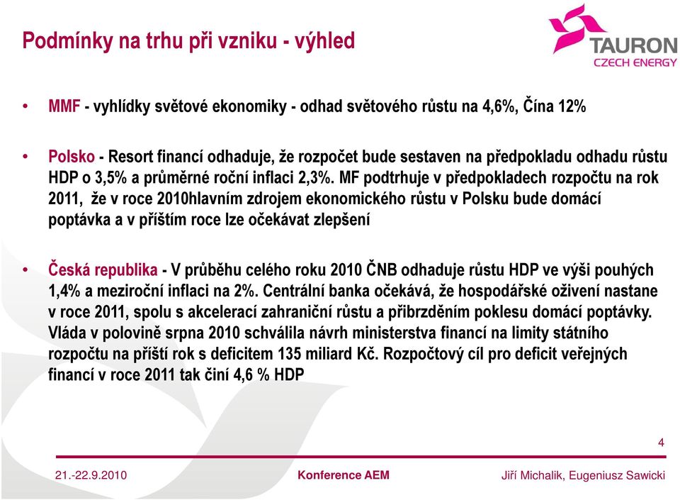 MF podtrhuje v předpokladech rozpočtu na rok 2011, že v roce 2010hlavním zdrojem ekonomického růstu v Polsku bude domácí poptávka a v příštím roce lze očekávat zlepšení Česká republika - V průběhu