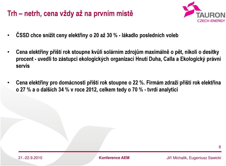 ekologických organizací Hnutí Duha, Calla a Ekologický právní servis Cena elektřiny pro domácnosti příští rok stoupne o 22 %.