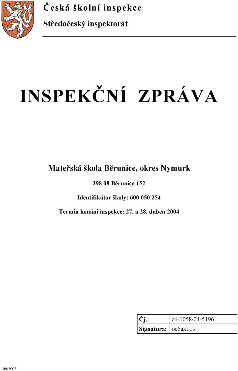 152 Identifikátor školy: 600 050 254 Termín konání inspekce: