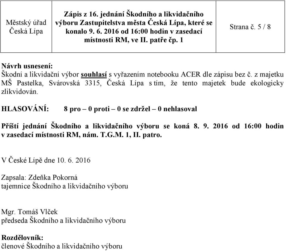 se koná 8. 9. 2016 od 16:00 hodin v zasedací místnosti RM, nám. T.G.M. 1, II. patro. V České Lípě dne 10. 6.