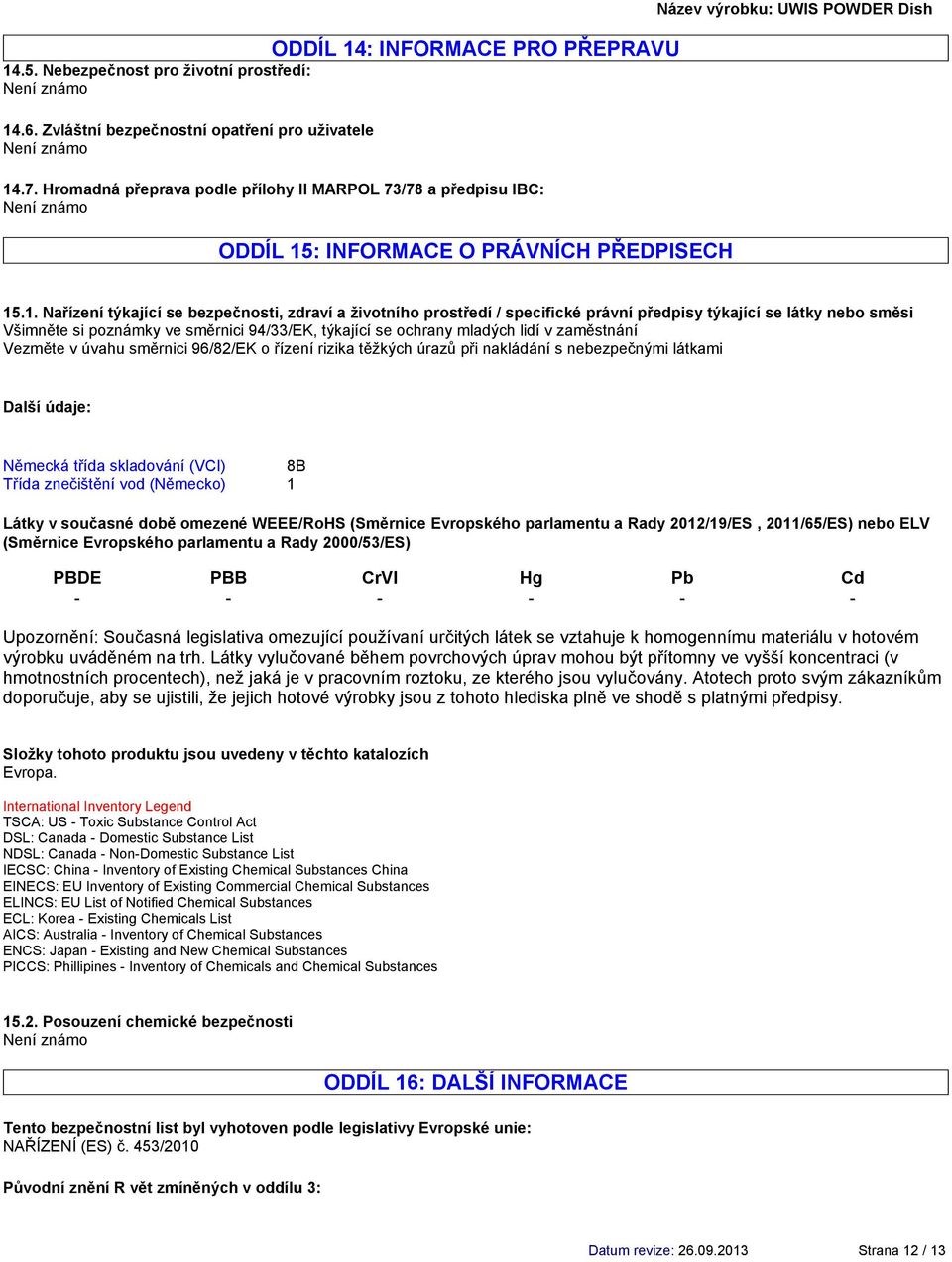 : INFORMACE O PRÁVNÍCH PŘEDPISECH Název výrobku: UWIS POWDER Dish 15