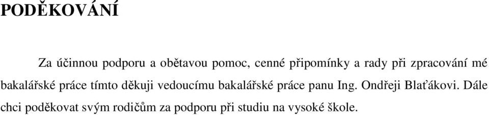 děkuji vedoucímu bakalářské práce panu Ing. Ondřeji Blaťákovi.