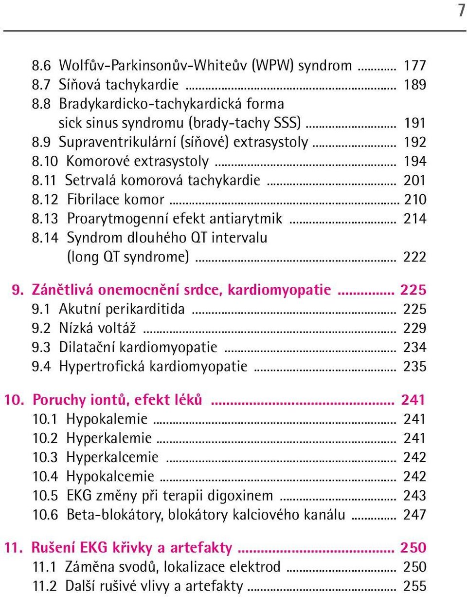 14 Syndrom dlouhého QT intervalu (long QT syndrome)... 222 9. Zánětlivá onemocnění srdce, kardiomyopatie... 225 9.1 Akutní perikarditida... 225 9.2 Nízká voltáž... 229 9.3 Dilatační kardiomyopatie.