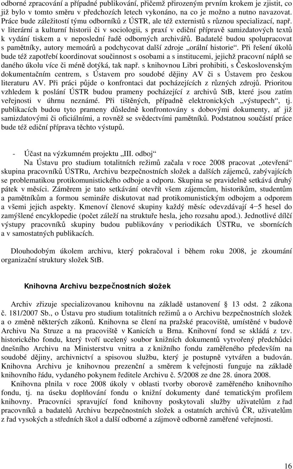 v literární a kulturní historii či v sociologii, s praxí v ediční přípravě samizdatových textů k vydání tiskem a v neposlední řadě odborných archivářů.