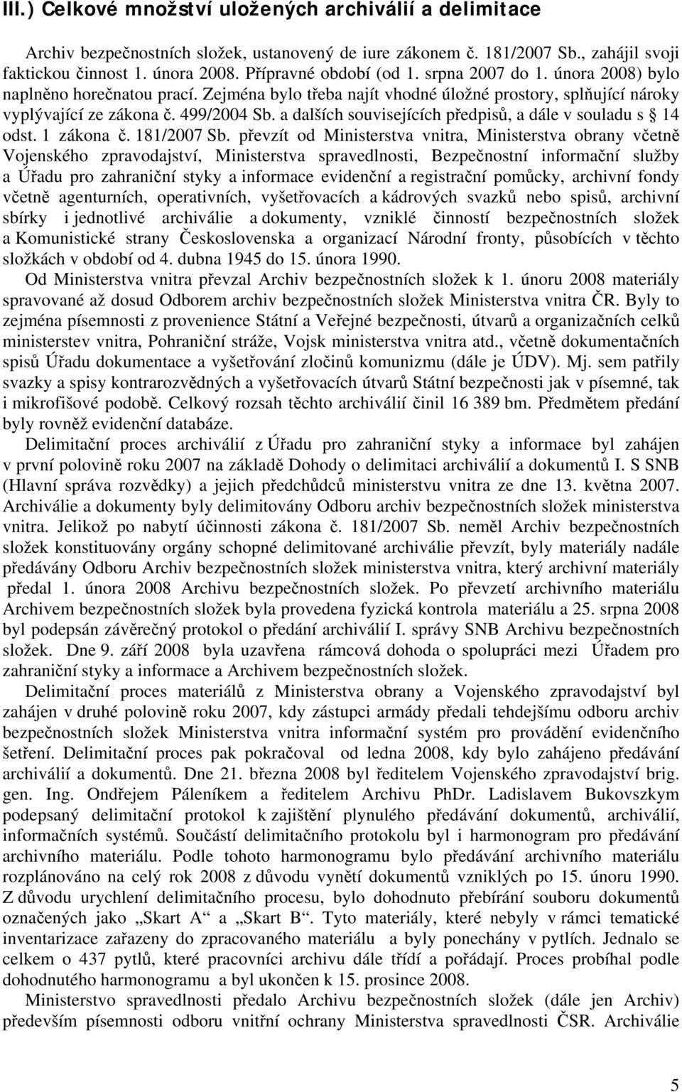 a dalších souvisejících předpisů, a dále v souladu s 14 odst. 1 zákona č. 181/2007 Sb.