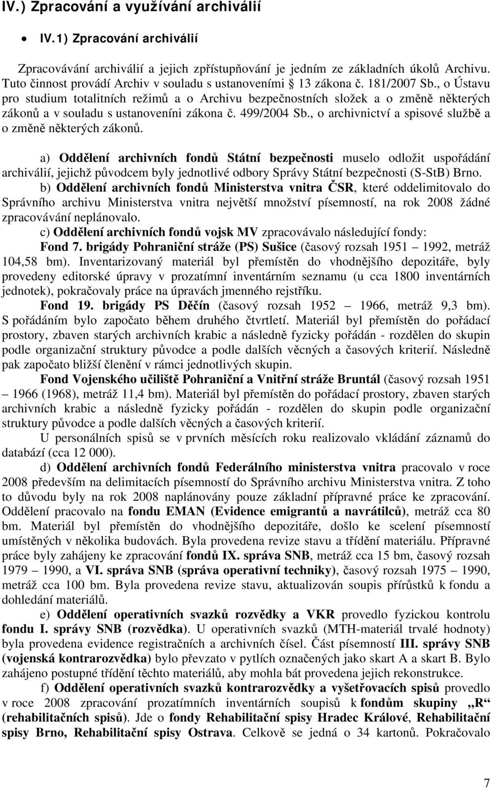 , o Ústavu pro studium totalitních režimů a o Archivu bezpečnostních složek a o změně některých zákonů a v souladu s ustanoveníni zákona č. 499/2004 Sb.