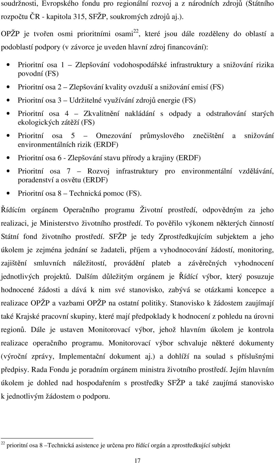 infrastruktury a snižování rizika povodní (FS) Prioritní osa 2 Zlepšování kvality ovzduší a snižování emisí (FS) Prioritní osa 3 Udržitelné využívání zdrojů energie (FS) Prioritní osa 4 Zkvalitnění