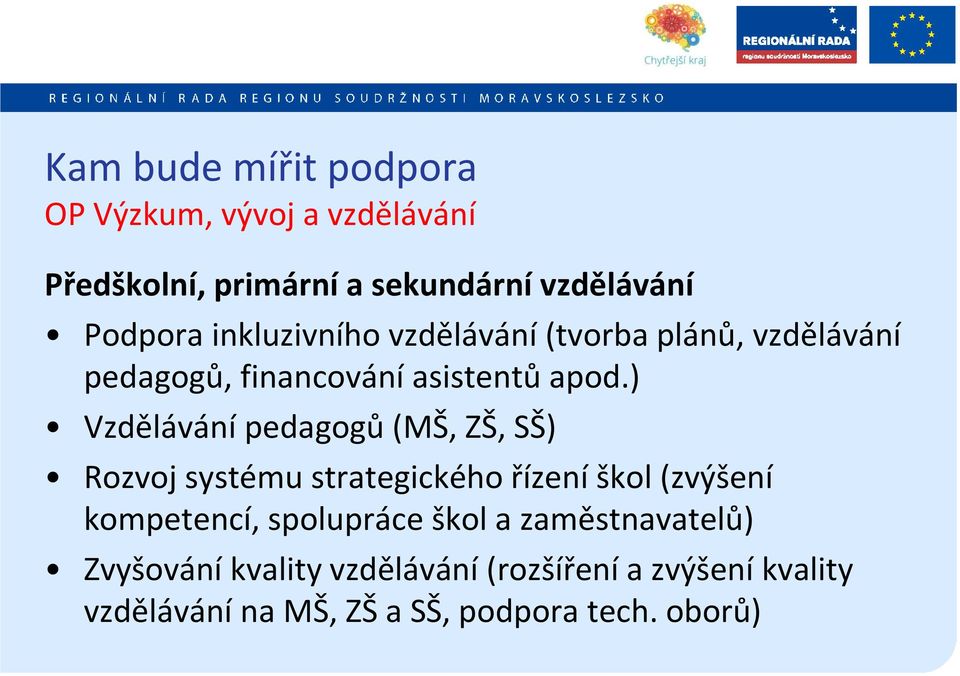 ) Vzdělávání pedagogů (MŠ, ZŠ, SŠ) Rozvoj systému strategického řízení škol (zvýšení kompetencí, spolupráce