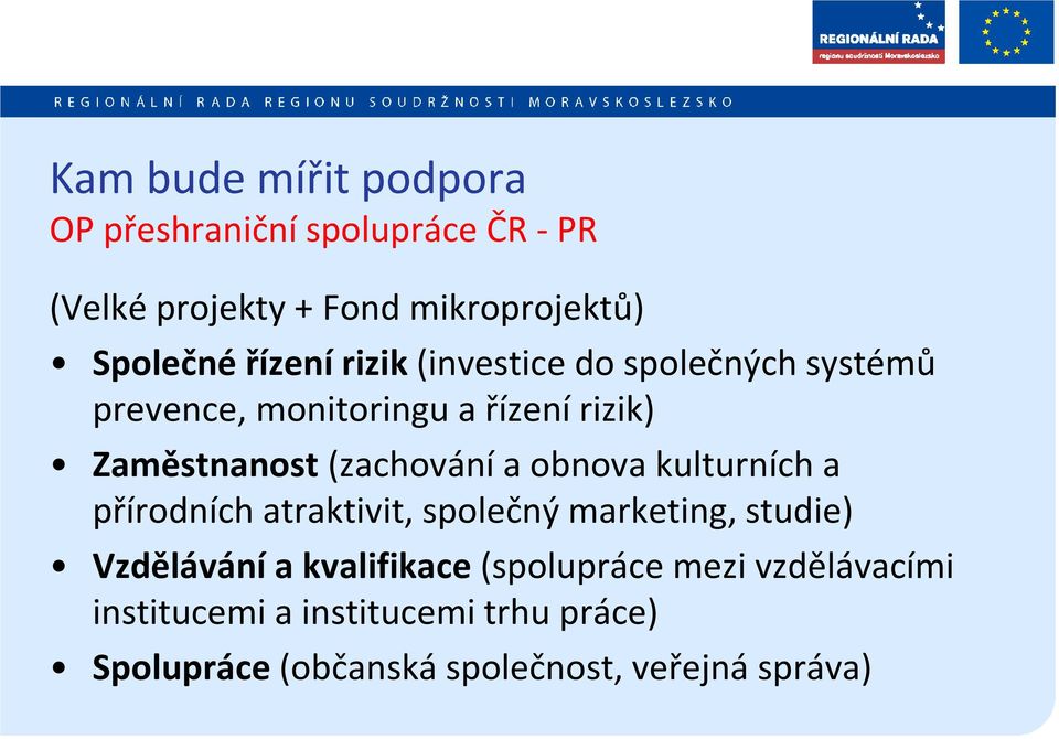 (zachování a obnova kulturních a přírodních atraktivit, společný marketing, studie) Vzdělávání a