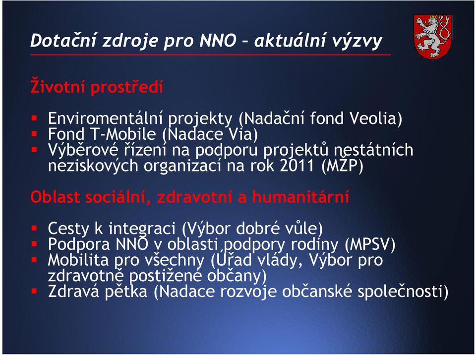 zdravotní a humanitární Cesty k integraci (Výbor dobré vůle) Podpora NNO v oblasti podpory rodiny (MPSV)