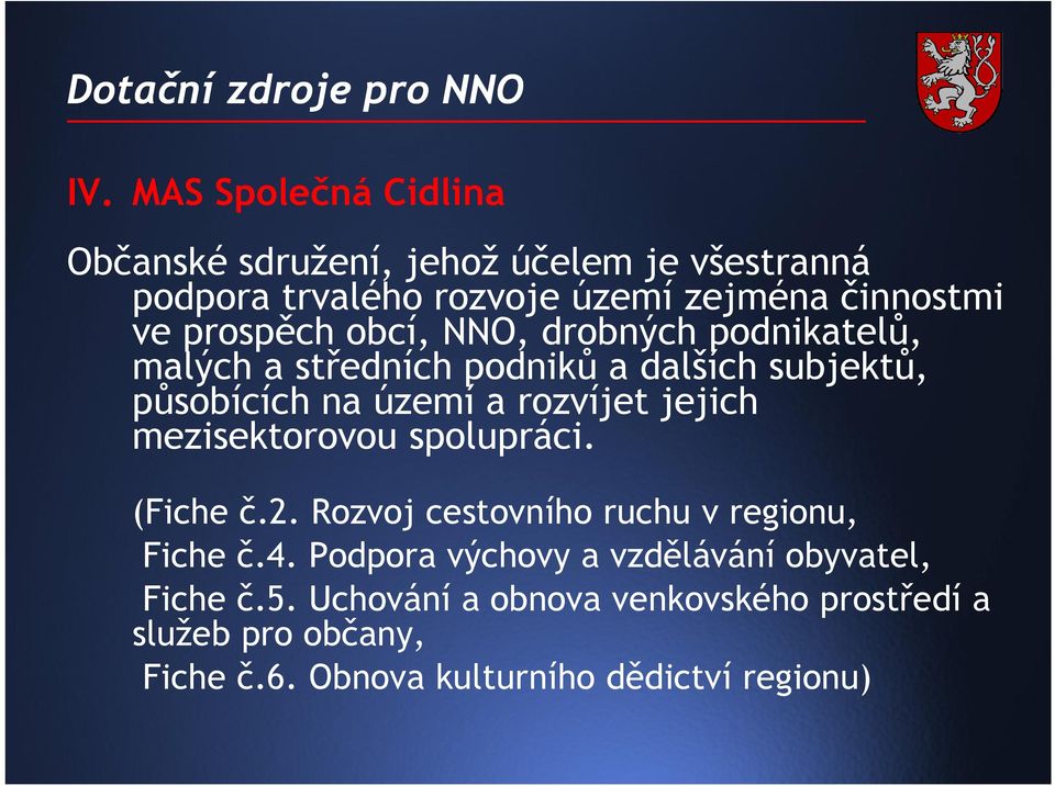 jejich mezisektorovou spolupráci. (Fiche č.2. Rozvoj cestovního ruchu v regionu, Fiche č.4.