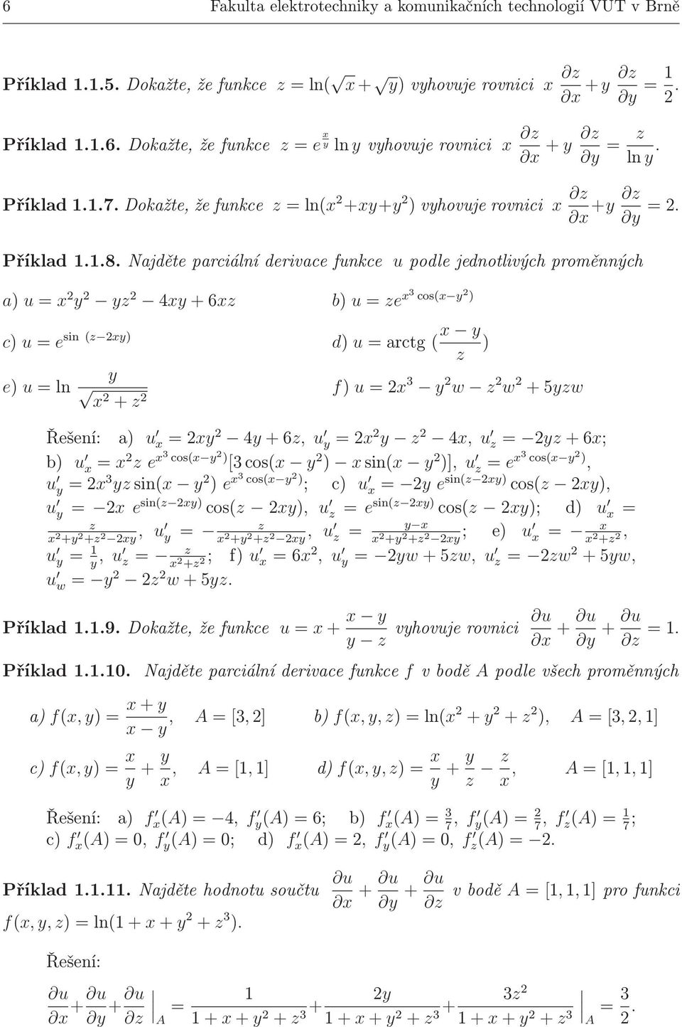 Najděte parciální derivace funkce u podle jednotlivých proměnných a) u=x y yz 4xy+6xz b) u=ze x3 cos(x y ) c) u=e sin(z xy) d) u=arctg( x y ) z y e) u=ln f) u=x 3 y w z w +5yzw x + z Řešení: a) u